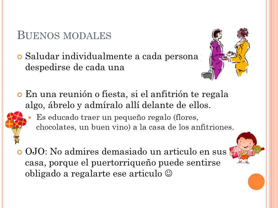 Buenos modales Saludar individualmente a cada persona y despedirse de cada una.
