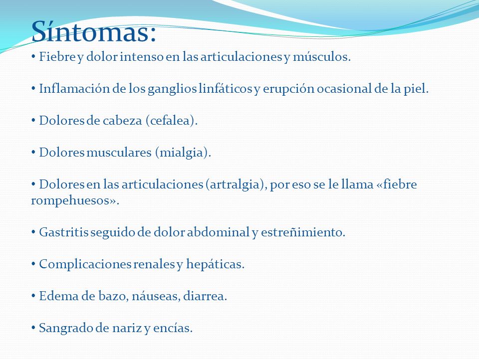 Síntomas: Fiebre y dolor intenso en las articulaciones y músculos.