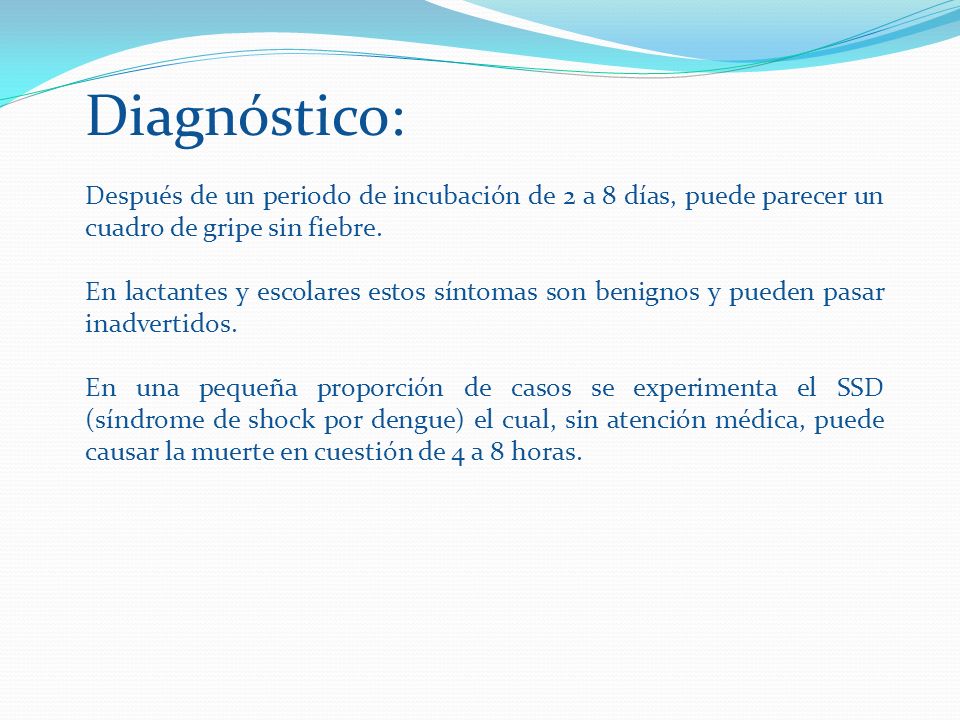 Diagnóstico: Después de un periodo de incubación de 2 a 8 días, puede parecer un cuadro de gripe sin fiebre.