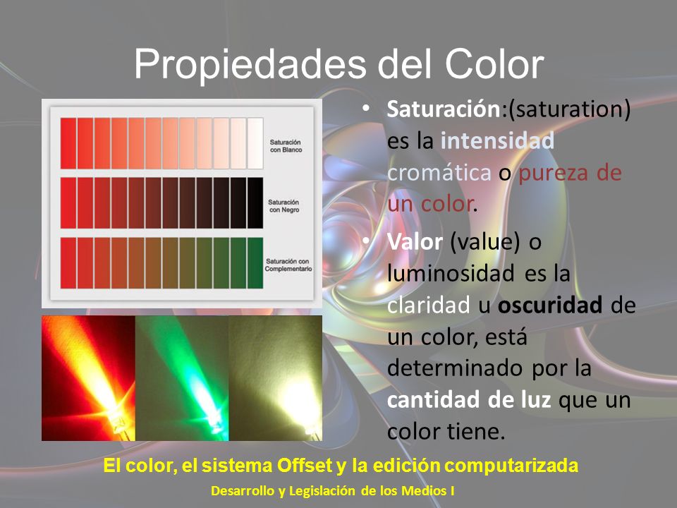 Propiedades del Color Saturación:(saturation) es la intensidad cromática o pureza de un color.