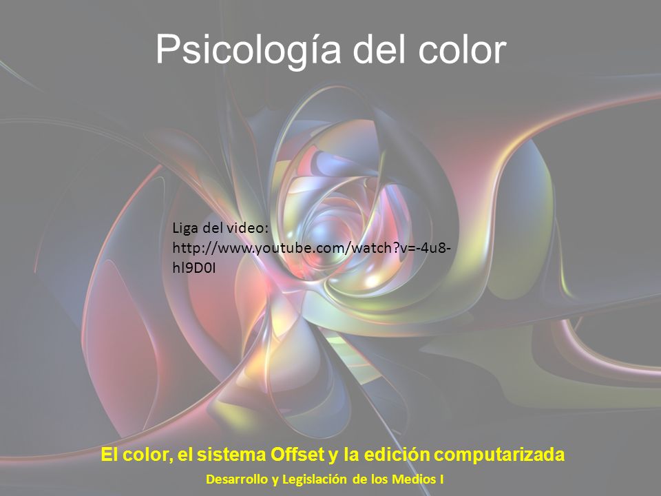 Psicología del color Liga del video:   v=-4u8-hl9D0I. El color, el sistema Offset y la edición computarizada.