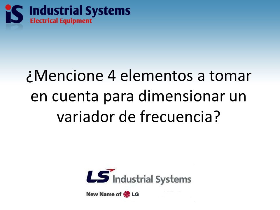 ¿Mencione 4 elementos a tomar en cuenta para dimensionar un variador de frecuencia