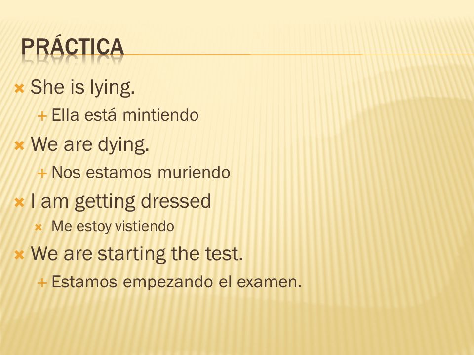 Práctica She is lying. We are dying. I am getting dressed