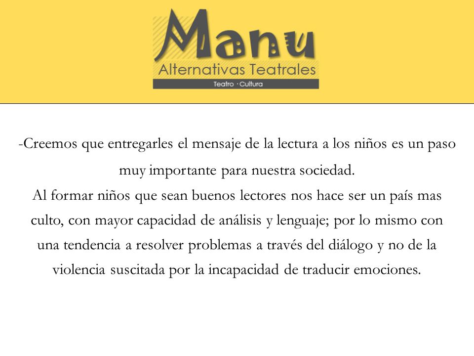 -Creemos que entregarles el mensaje de la lectura a los niños es un paso muy importante para nuestra sociedad.