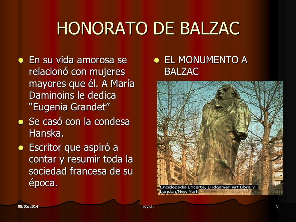HONORATO DE BALZAC En su vida amorosa se relacionó con mujeres mayores que él. A María Daminoins le dedica Eugenia Grandet