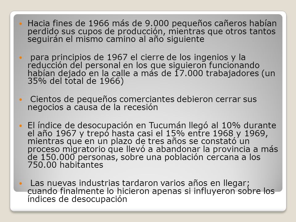 Hacia fines de 1966 más de pequeños cañeros habían perdido sus cupos de producción, mientras que otros tantos seguirán el mismo camino al año siguiente