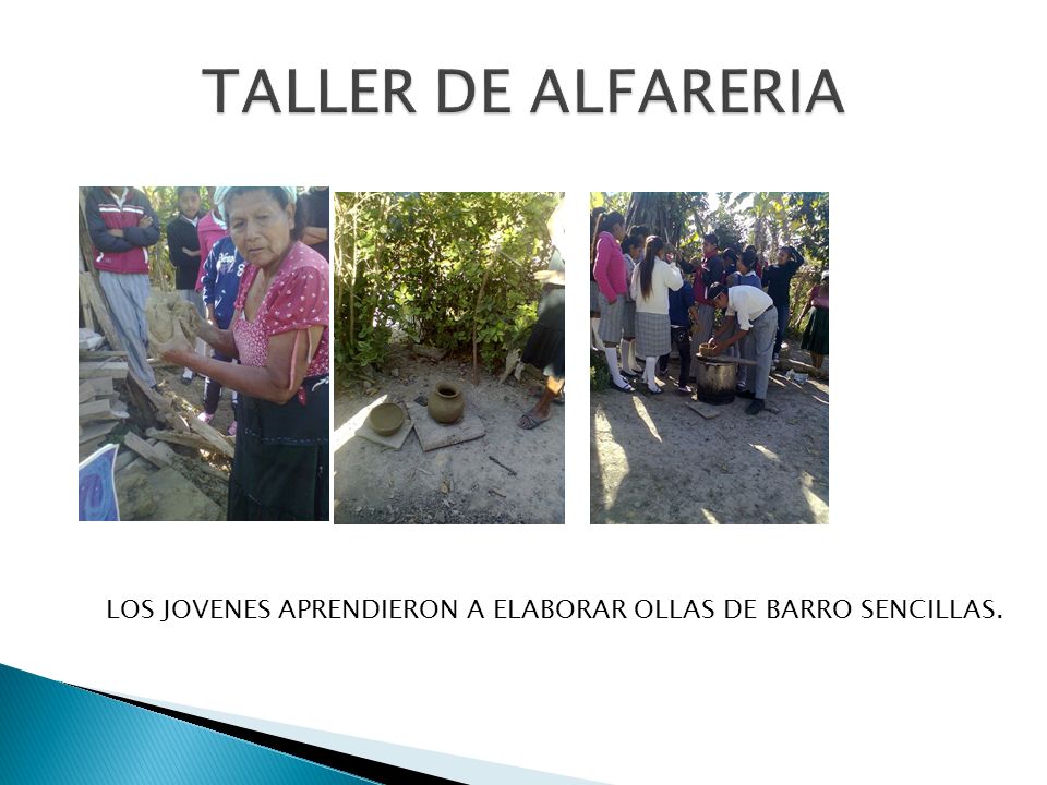 TALLER DE ALFARERIA LOS JOVENES APRENDIERON A ELABORAR OLLAS DE BARRO SENCILLAS.