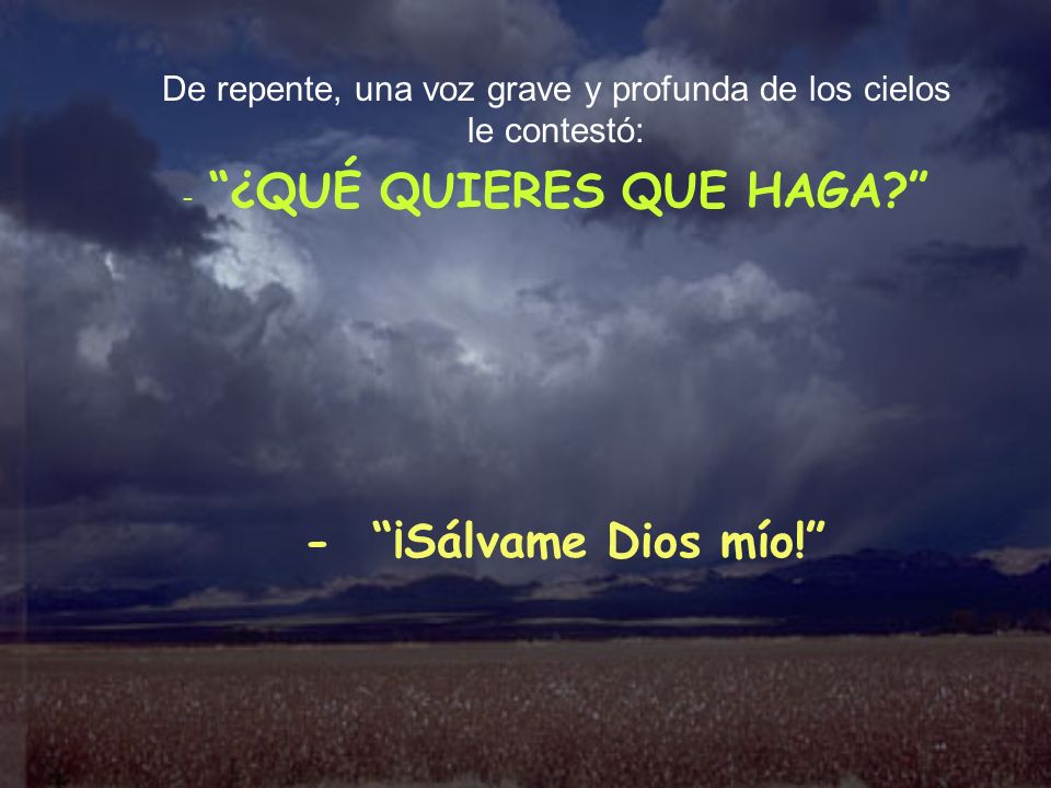 De repente, una voz grave y profunda de los cielos le contestó: