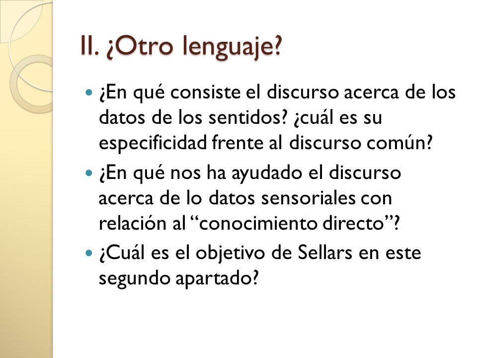 II. ¿Otro lenguaje ¿En qué consiste el discurso acerca de los datos de los sentidos ¿cuál es su especificidad frente al discurso común