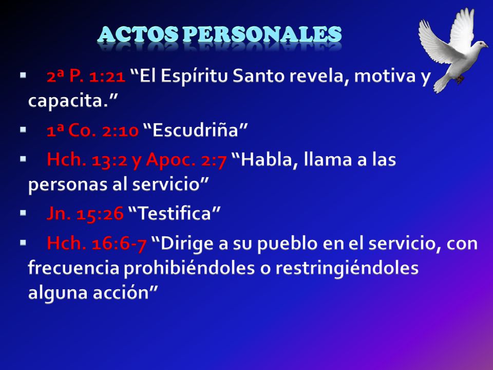 Actos personales 2ª P. 1:21 El Espíritu Santo revela, motiva y capacita. 1ª Co. 2:10 Escudriña