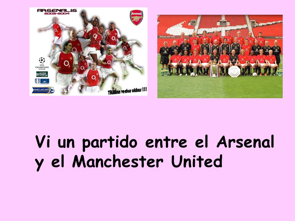 Vi un partido entre el Arsenal y el Manchester United