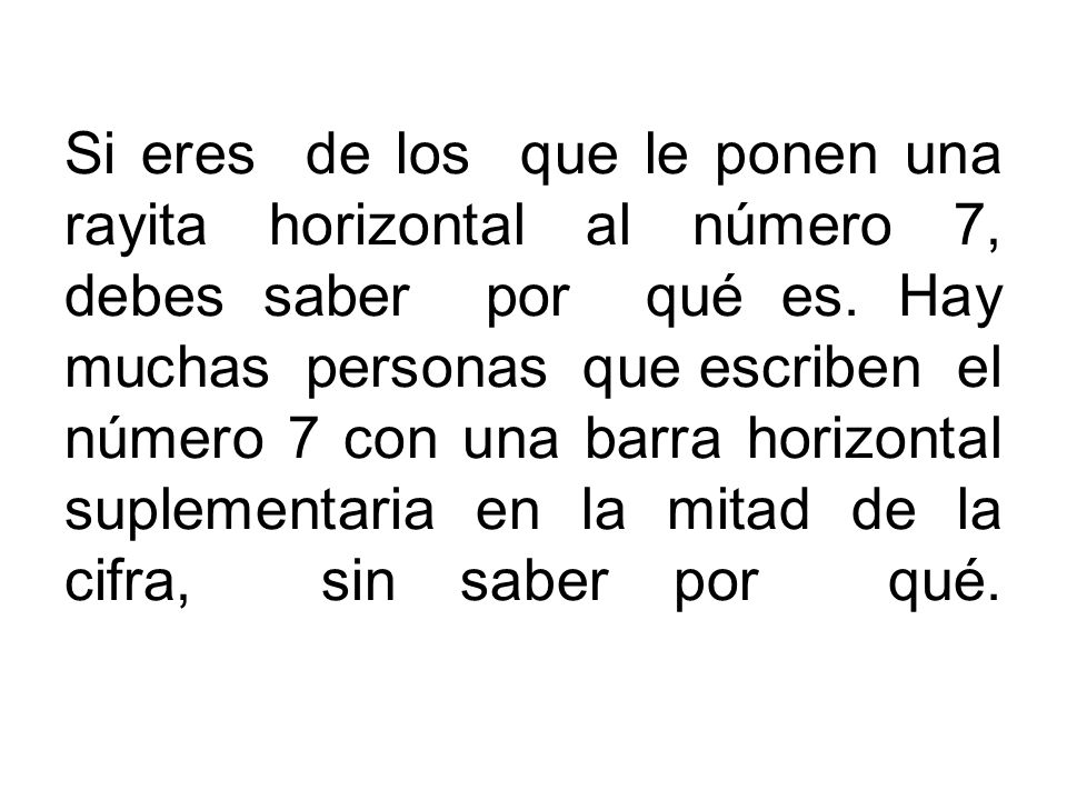 Si eres de los que le ponen una rayita horizontal al número 7, debes saber por qué es.