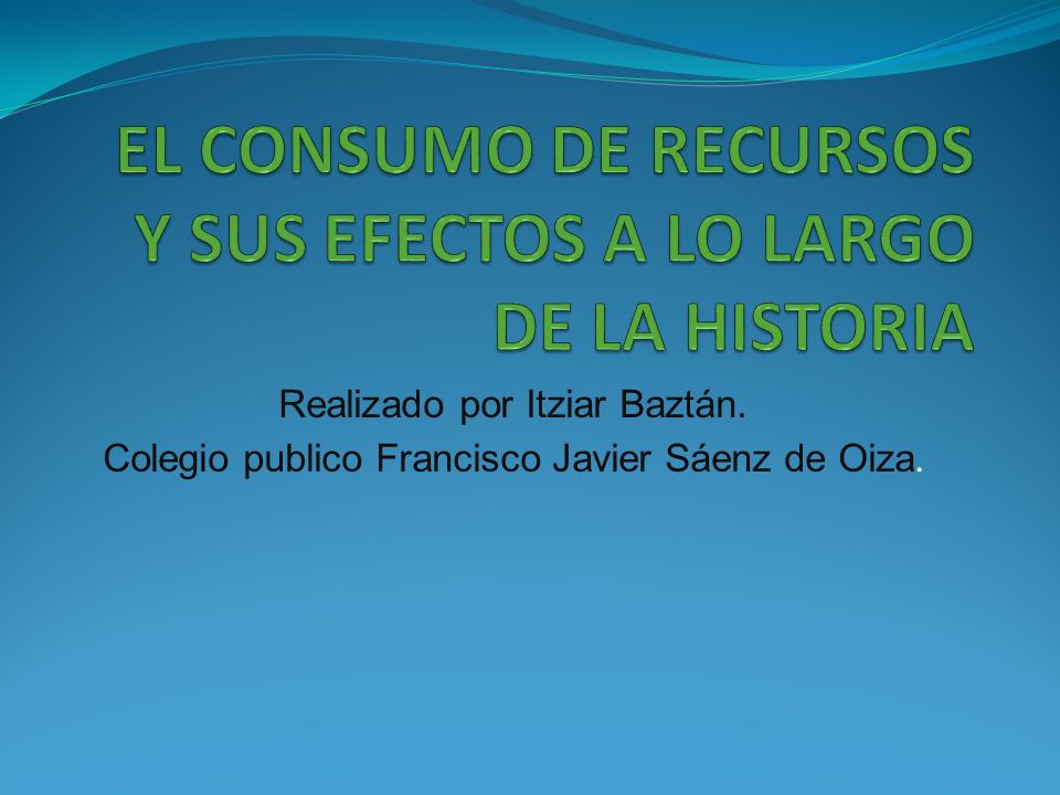 EL CONSUMO DE RECURSOS Y SUS EFECTOS A LO LARGO DE LA HISTORIA