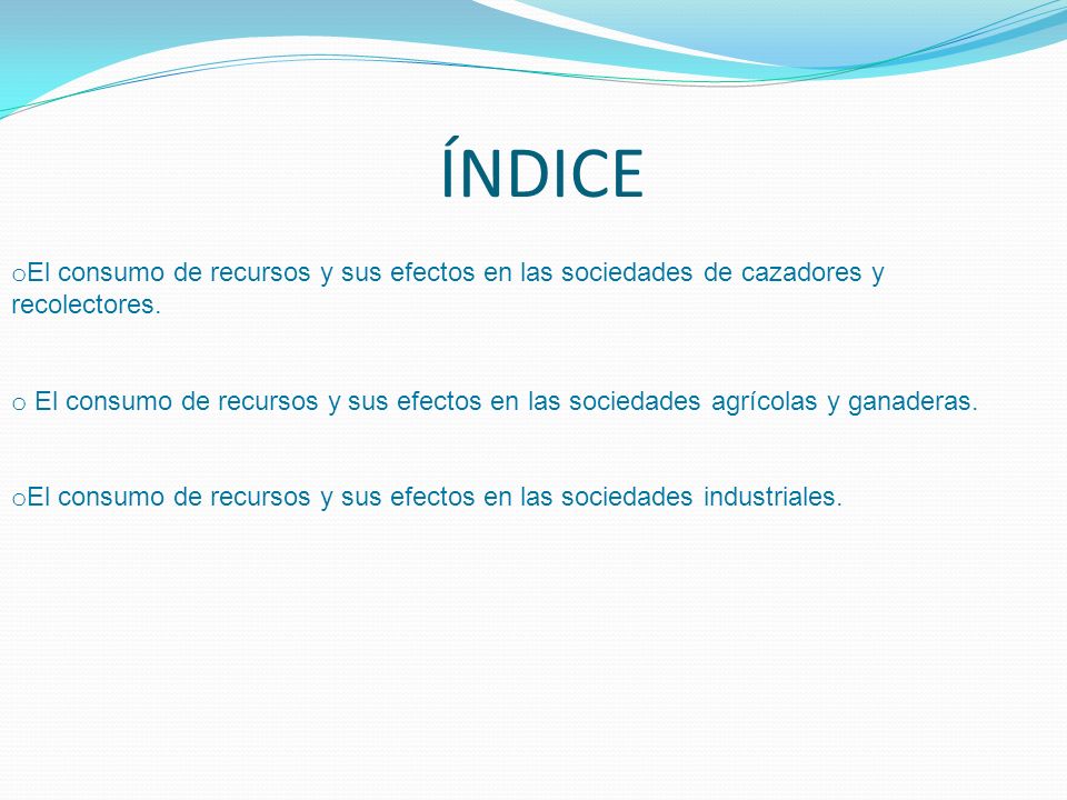 ÍNDICE El consumo de recursos y sus efectos en las sociedades de cazadores y recolectores.