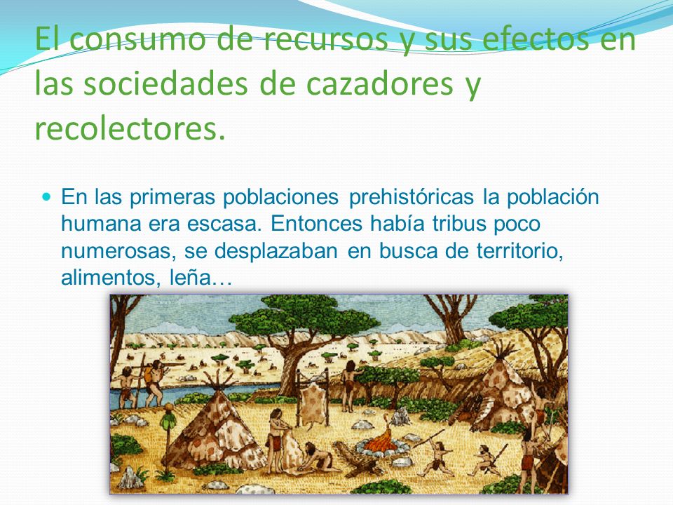 El consumo de recursos y sus efectos en las sociedades de cazadores y recolectores.