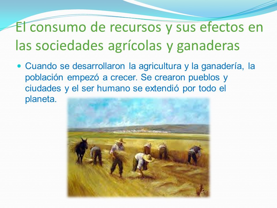 El consumo de recursos y sus efectos en las sociedades agrícolas y ganaderas