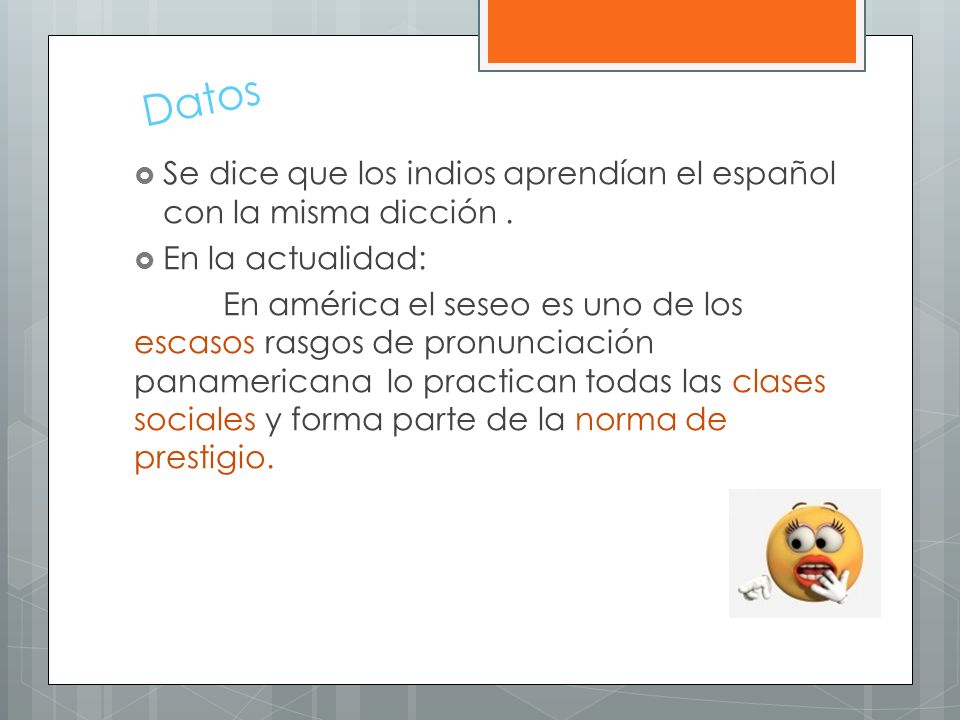 Datos Se dice que los indios aprendían el español con la misma dicción . En la actualidad: