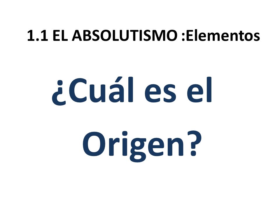 1.1 EL ABSOLUTISMO :Elementos