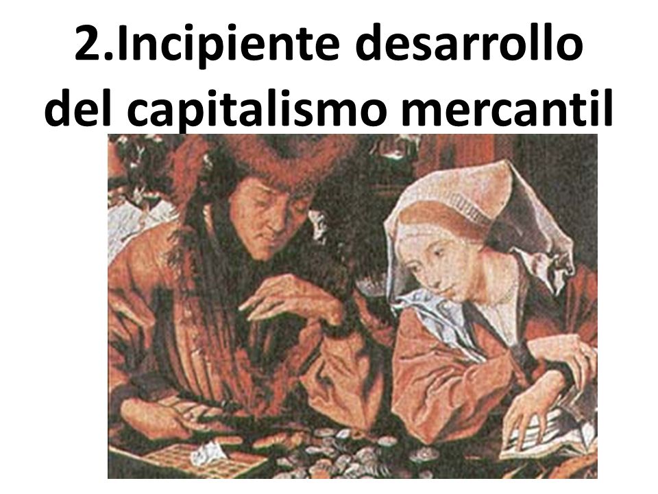 2.Incipiente desarrollo del capitalismo mercantil