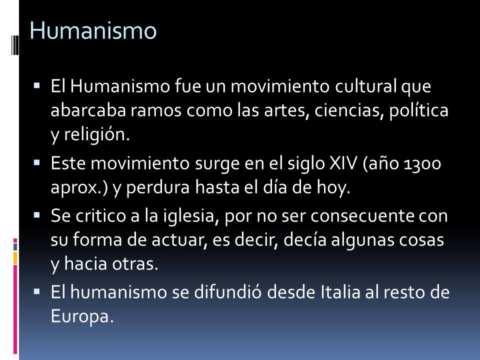 Humanismo El Humanismo fue un movimiento cultural que abarcaba ramos como las artes, ciencias, política y religión.