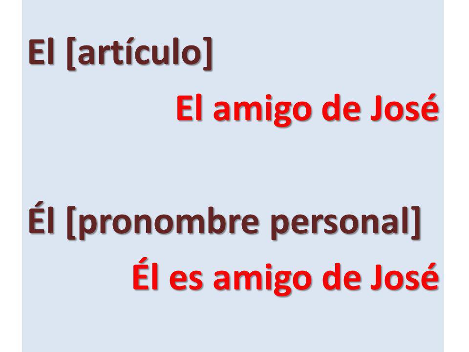 El [artículo] El amigo de José Él [pronombre personal] Él es amigo de José