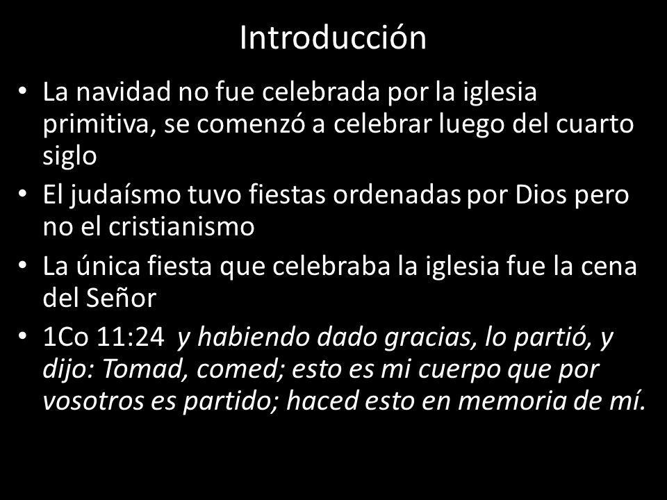 Introducción La navidad no fue celebrada por la iglesia primitiva, se comenzó a celebrar luego del cuarto siglo.