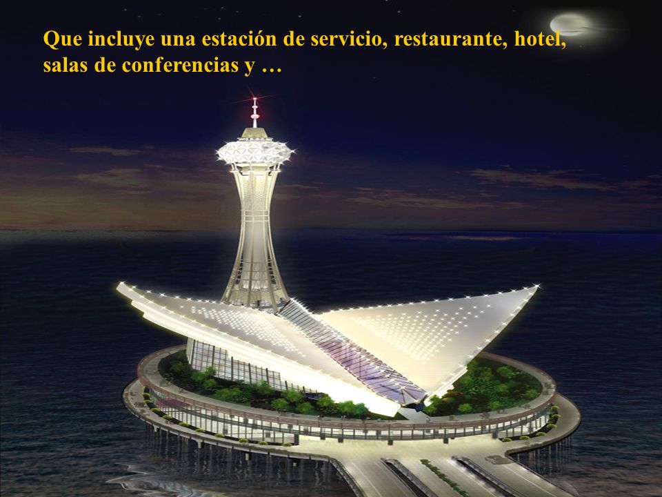 Que incluye una estación de servicio, restaurante, hotel, salas de conferencias y …