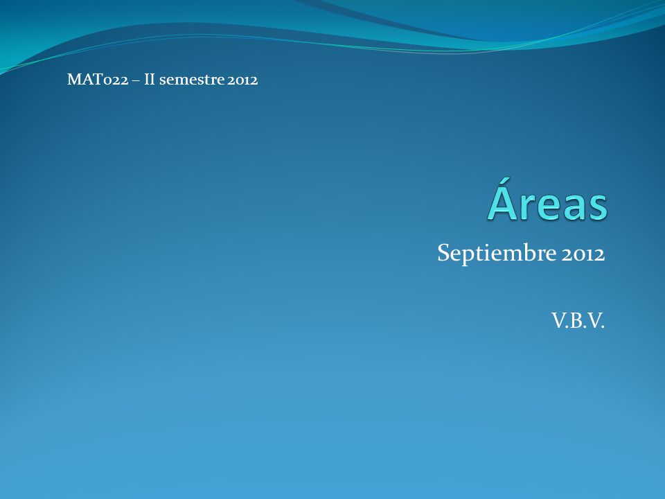MAT022 – II semestre 2012 Áreas Septiembre 2012 V.B.V.