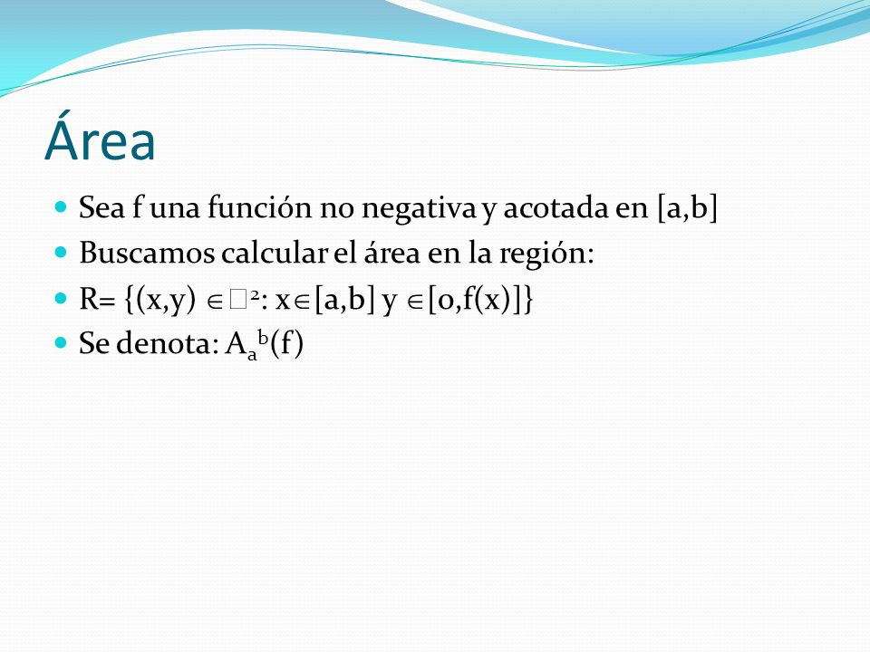 Área Sea f una función no negativa y acotada en [a,b]