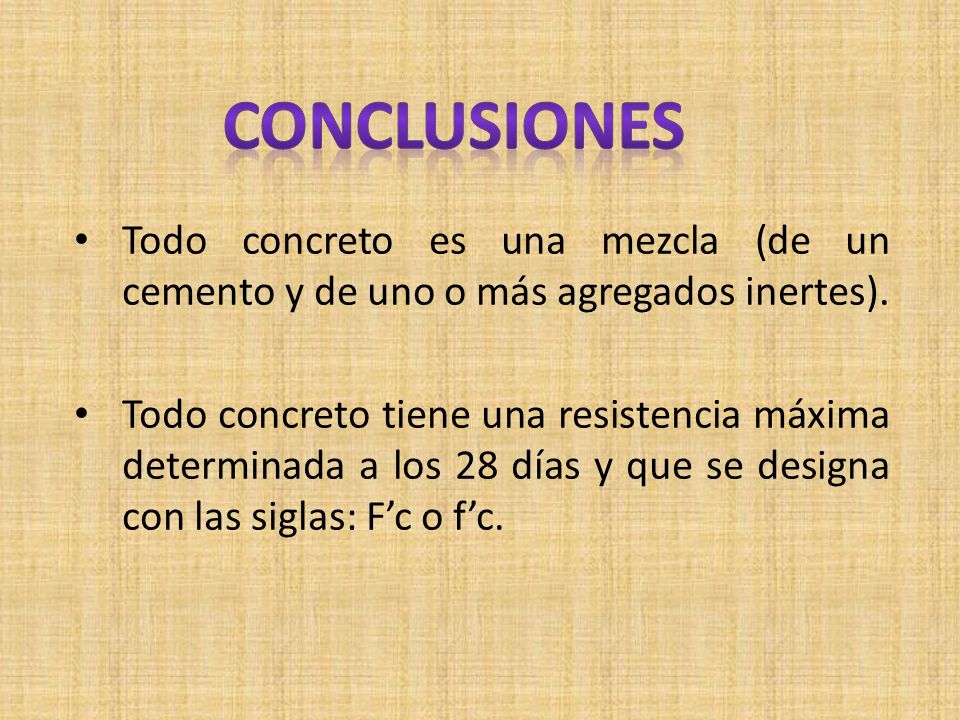 conclusiones Todo concreto es una mezcla (de un cemento y de uno o más agregados inertes).