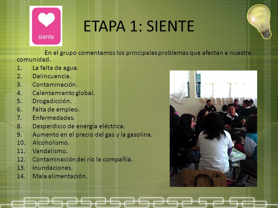 ETAPA 1: SIENTE En el grupo comentamos los principales problemas que afectan a nuestra comunidad. La falta de agua.