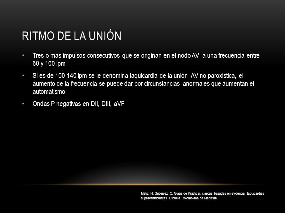 Ritmo de la unión Tres o mas impulsos consecutivos que se originan en el nodo AV a una frecuencia entre 60 y 100 lpm.