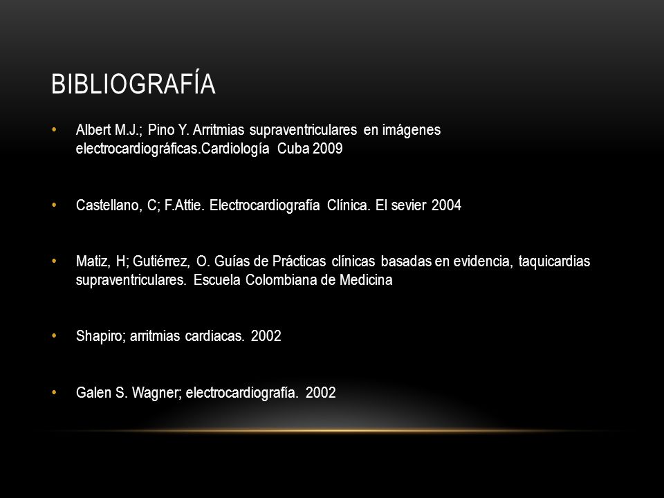 Bibliografía Albert M.J.; Pino Y. Arritmias supraventriculares en imágenes electrocardiográficas.Cardiología Cuba