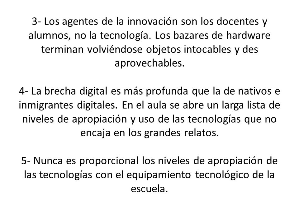 3- Los agentes de la innovación son los docentes y alumnos, no la tecnología.