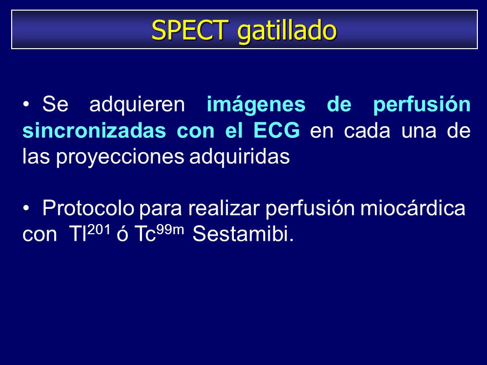 SPECT gatillado Se adquieren imágenes de perfusión sincronizadas con el ECG en cada una de las proyecciones adquiridas.