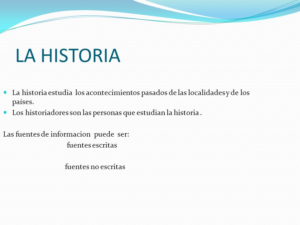 LA HISTORIA La historia estudia los acontecimientos pasados de las localidades y de los países.