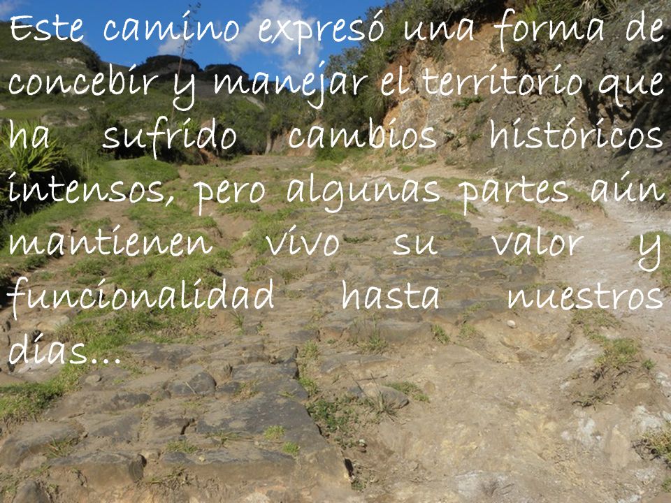 Este camino expresó una forma de concebir y manejar el territorio que ha sufrido cambios históricos intensos, pero algunas partes aún mantienen vivo su valor y funcionalidad hasta nuestros días…