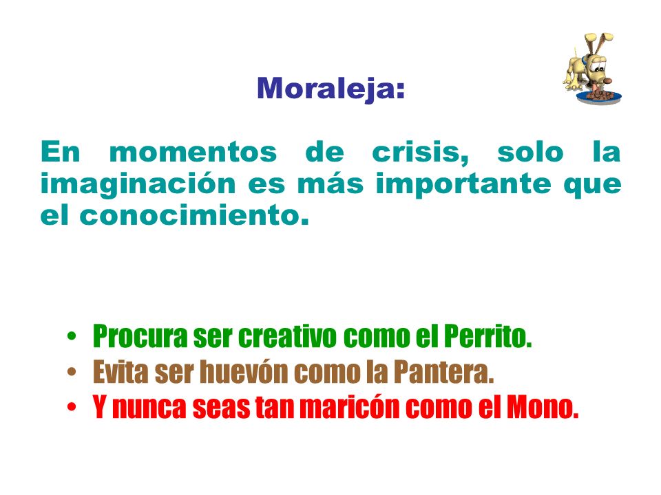 Moraleja: En momentos de crisis, solo la imaginación es más importante que el conocimiento.