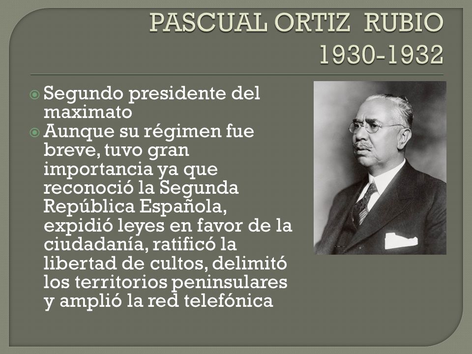 PASCUAL ORTIZ RUBIO Segundo presidente del maximato