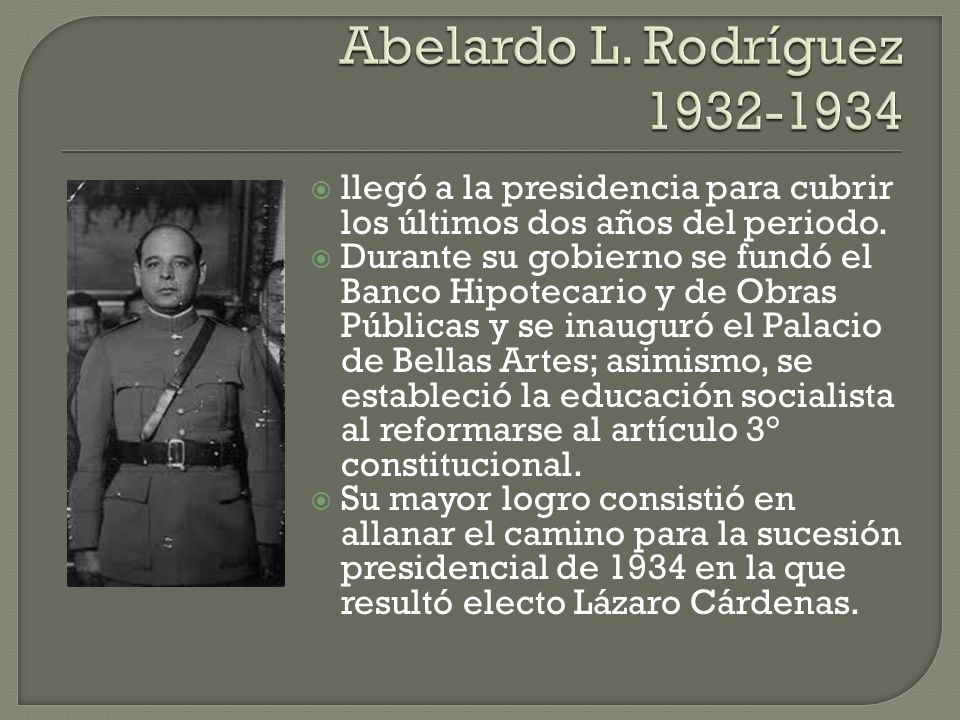 Abelardo L. Rodríguez llegó a la presidencia para cubrir los últimos dos años del periodo.