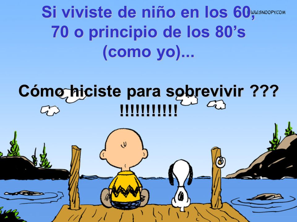 Si viviste de niño en los 60, 70 o principio de los 80’s (como yo)...