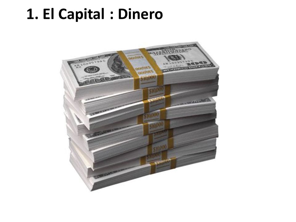 1. El Capital : Dinero