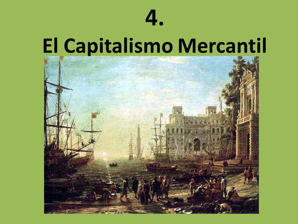4. El Capitalismo Mercantil