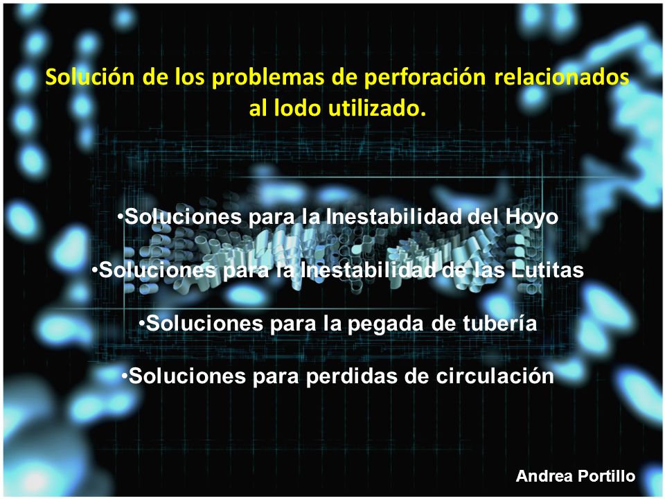 Solución de los problemas de perforación relacionados al lodo utilizado.