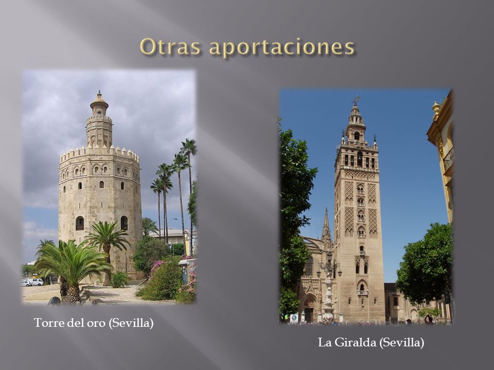 Otras aportaciones Torre del oro (Sevilla) La Giralda (Sevilla)