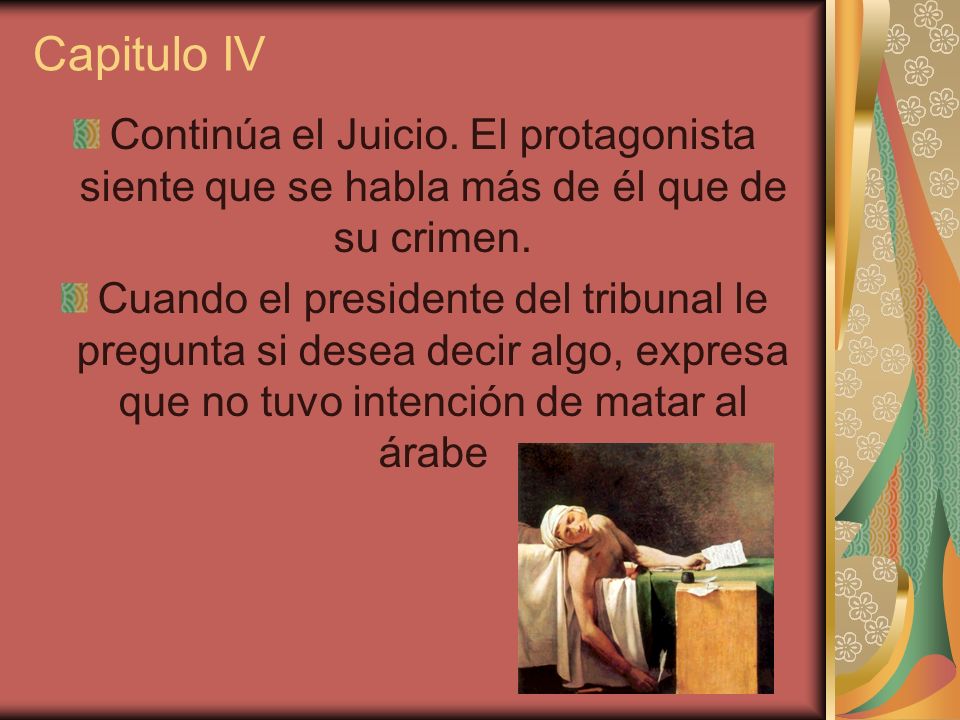 Capitulo IV Continúa el Juicio. El protagonista siente que se habla más de él que de su crimen.