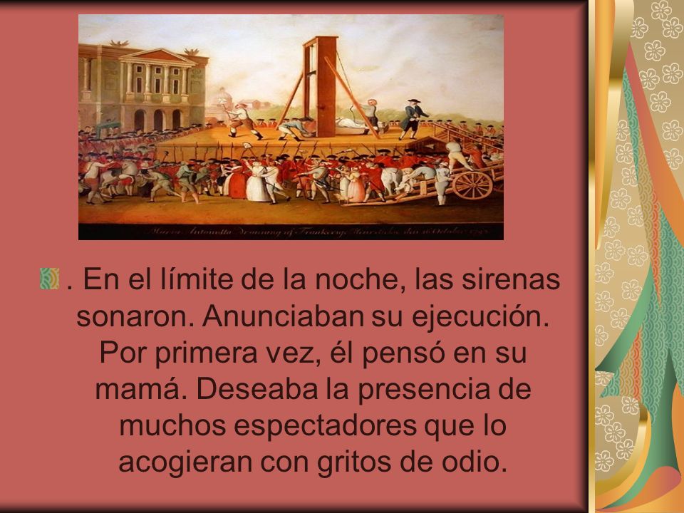 En el límite de la noche, las sirenas sonaron. Anunciaban su ejecución