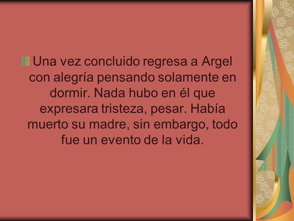 Una vez concluido regresa a Argel con alegría pensando solamente en dormir.