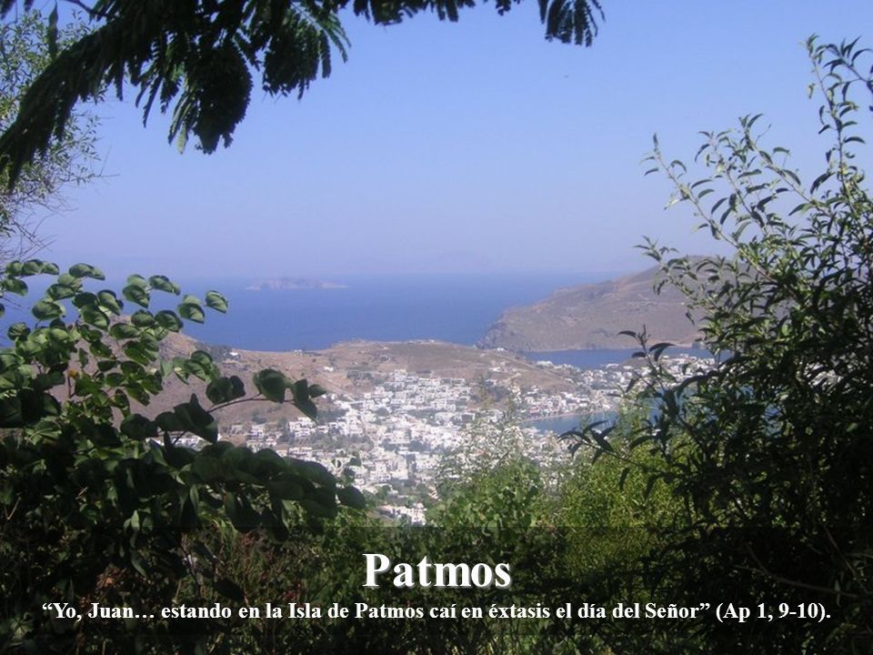 Patmos Yo, Juan… estando en la Isla de Patmos caí en éxtasis el día del Señor (Ap 1, 9-10).