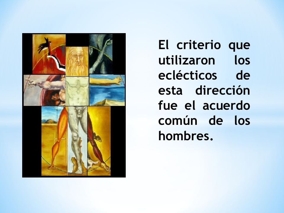 El criterio que utilizaron los eclécticos de esta dirección fue el acuerdo común de los hombres.